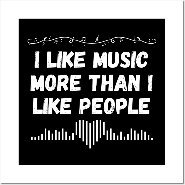 I like music more than I like people. (White) Wall Art by Chrislkf